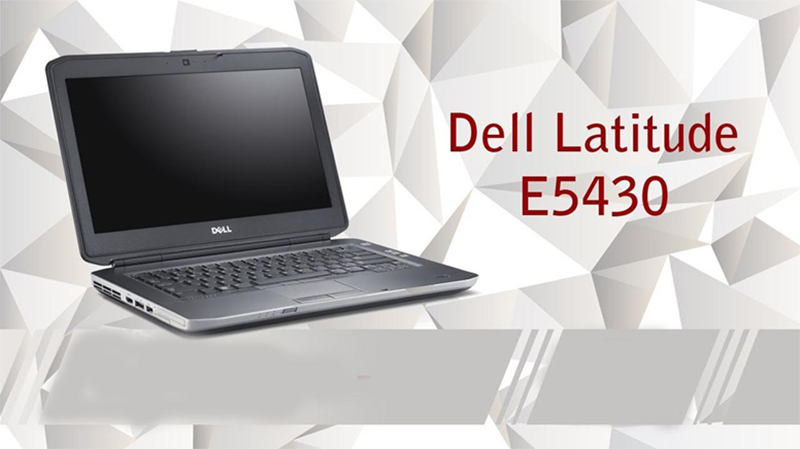 Đánh giá Dell Latitude E5430 - Cấu hình chuẩn cho văn phòng