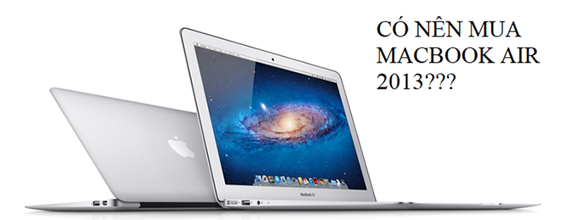 Có nên mua macbook air 2013 Có nên mua macbook air 2013