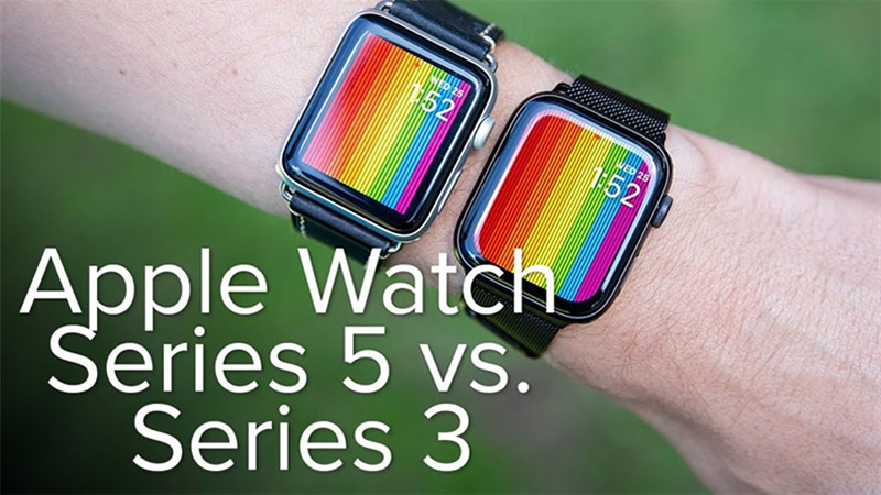 So sánh Apple Watch 3 và Apple Watch 5: Mua dòng nào?