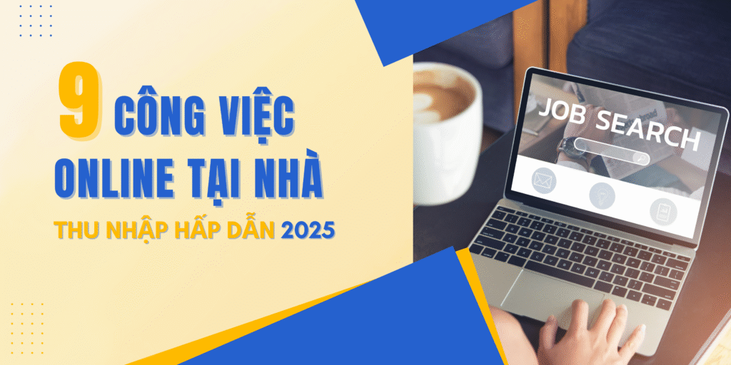 9 công việc làm online tại nhà thu nhập hấp dẫn nhất 2025