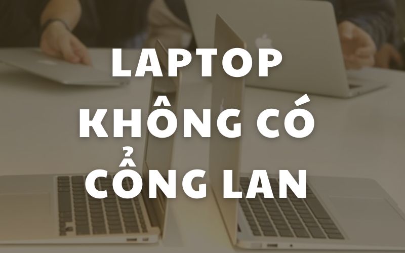 Laptop không có cổng LAN