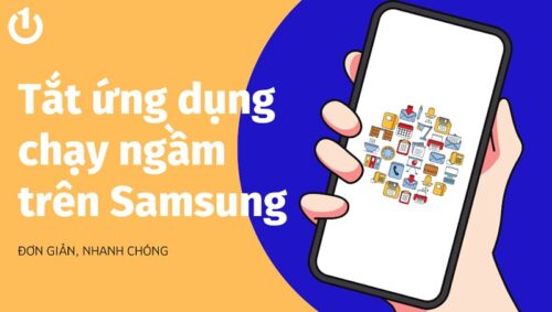 Cách tắt ứng dụng chạy ngầm trên Samsung