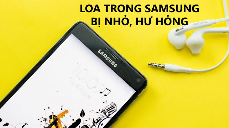 loa trong điện thoại samsung bị nhỏ