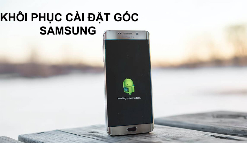 khôi phục cài đặt gốc điện thoại Samsung