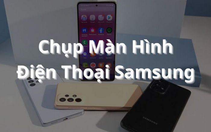 cách chụp screen điện thoại thông minh Samsung