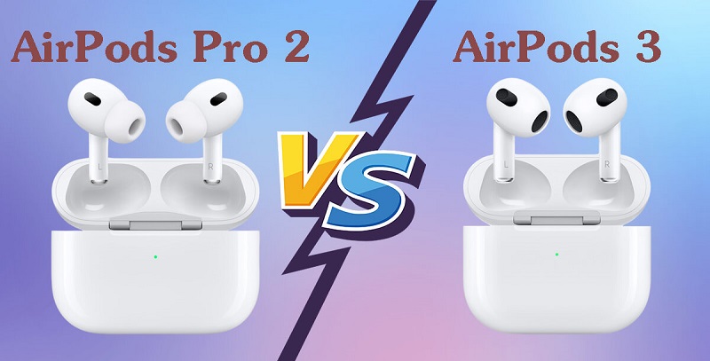 AirPods 3 và AirPods Pro 2