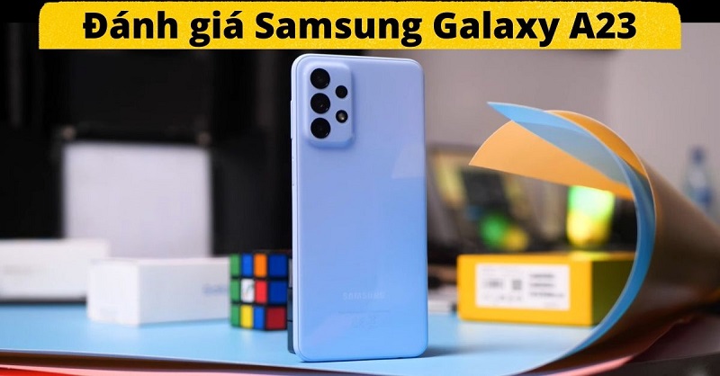 Đánh giá Samsung A23 có những ưu điểm và yếu điểm nào? Đánh giá Samsung A23