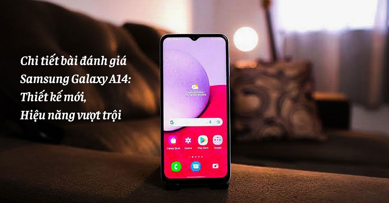 Đánh giá Samsung A14 có gì nổi bật? Nên mua hay không?