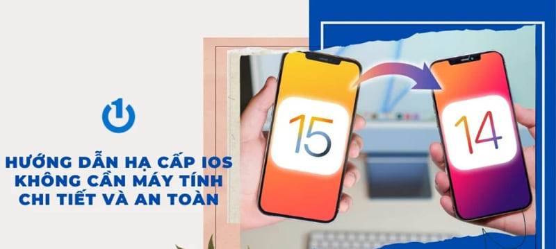 Chia sẻ cách hạ hệ điều hành iOS không cần máy tính, nhanh chóng