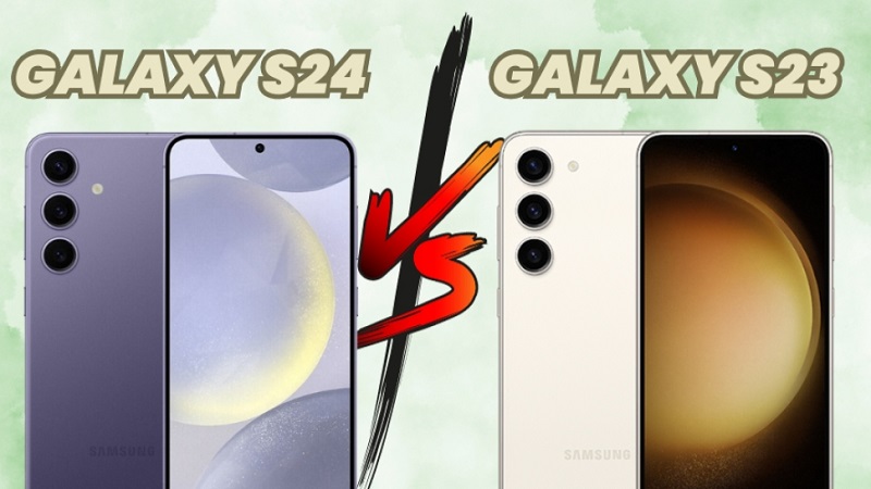 So sánh điện thoại Samsung Galaxy S24 và S23