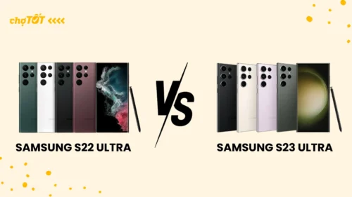 So sánh S22 Ultra và S23 Ultra: Đâu là sự lựa chọn hợp lý