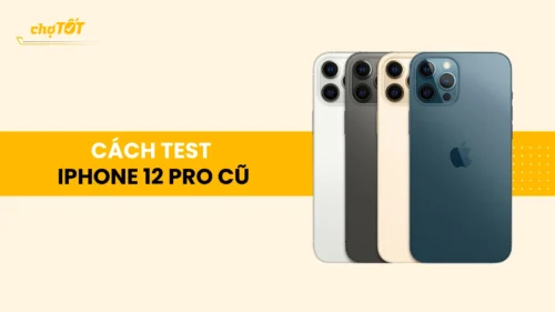 Chia sẻ cách test iPhone 12 Pro cũ để tránh mua máy lỗi