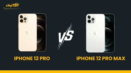 So sánh iPhone 12 Pro và 12 Pro Max: Ưu nhược điểm, giá bán