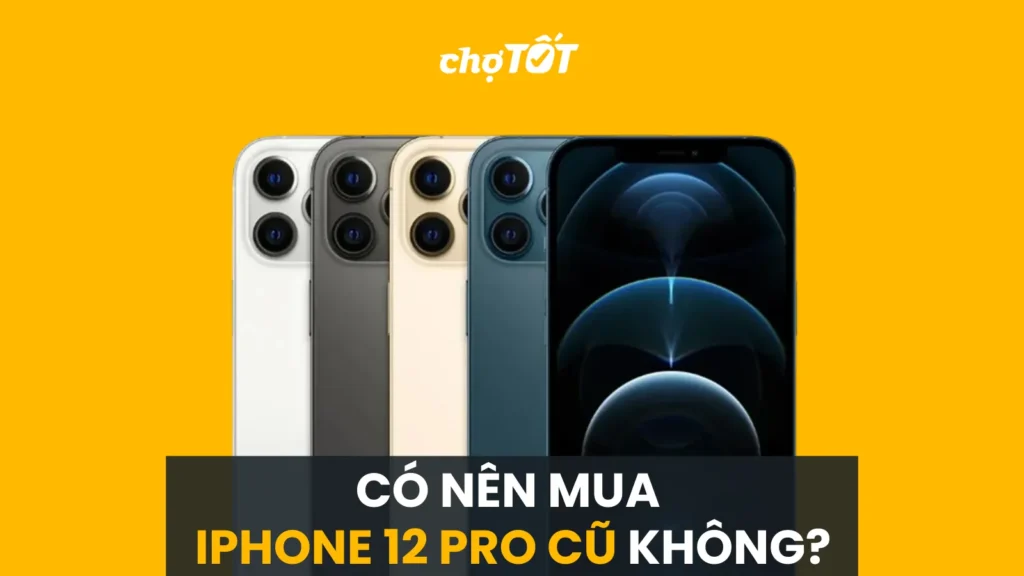 Có nên mua Iphone 12 Pro cũ