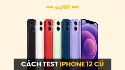 Hướng dẫn chi tiết cách test iPhone 12 cũ trước khi mua
