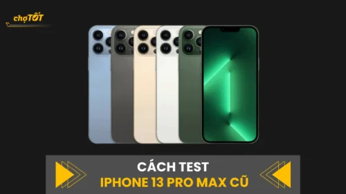 Hướng dẫn cách test iPhone 13 Pro Max cũ từ A-Z chi tiết nhất