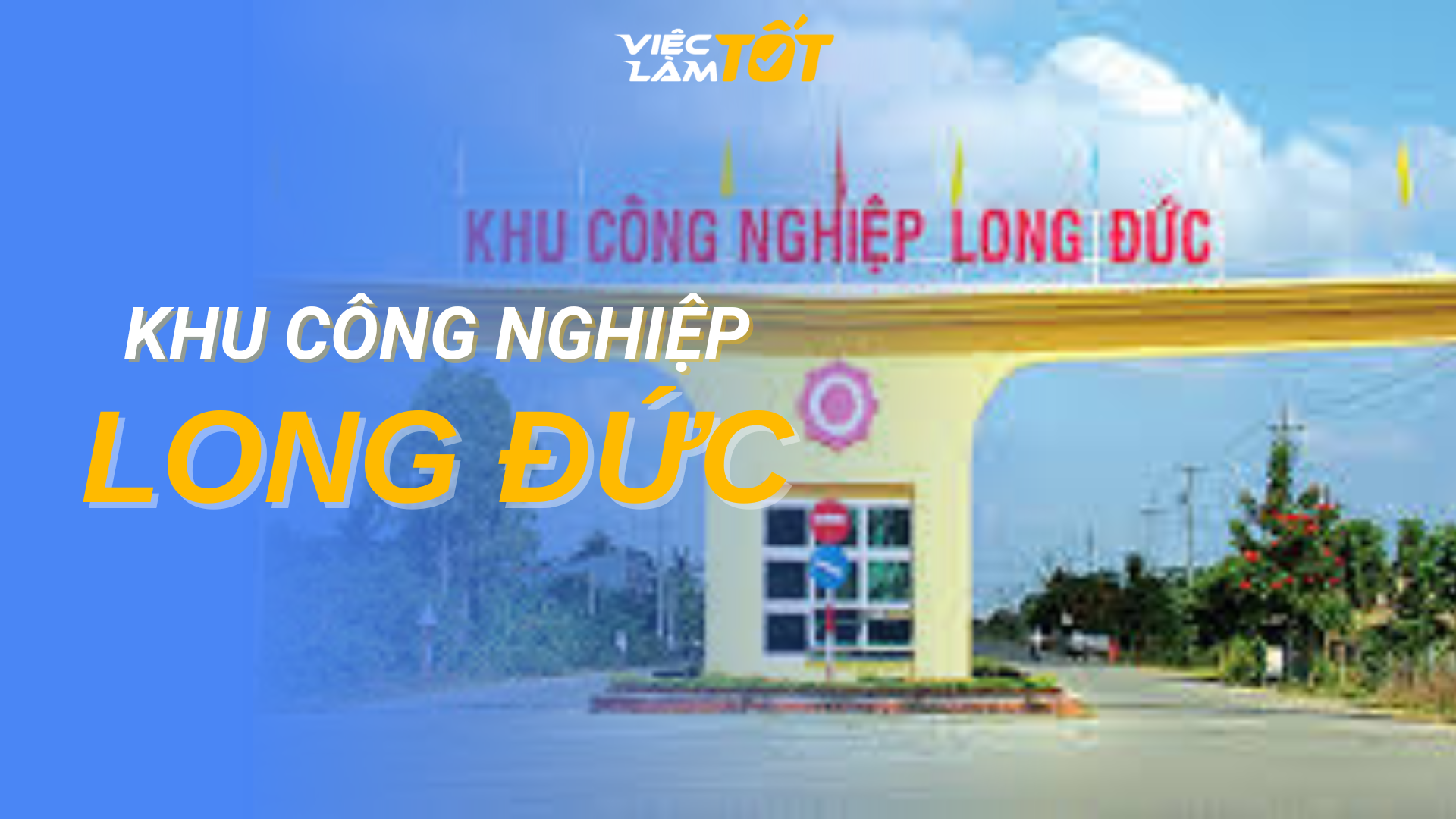 Tổng quan Khu Công Nghiệp Long Đức