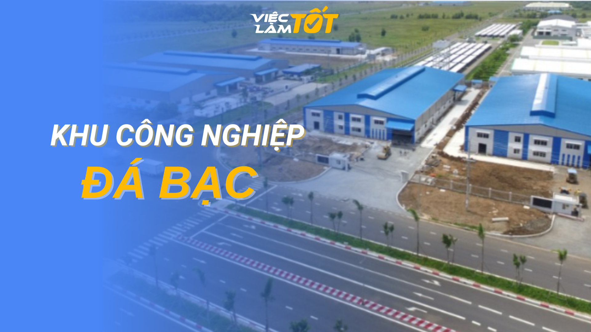 Tổng quan Khu công nghiệp Đá Bạc