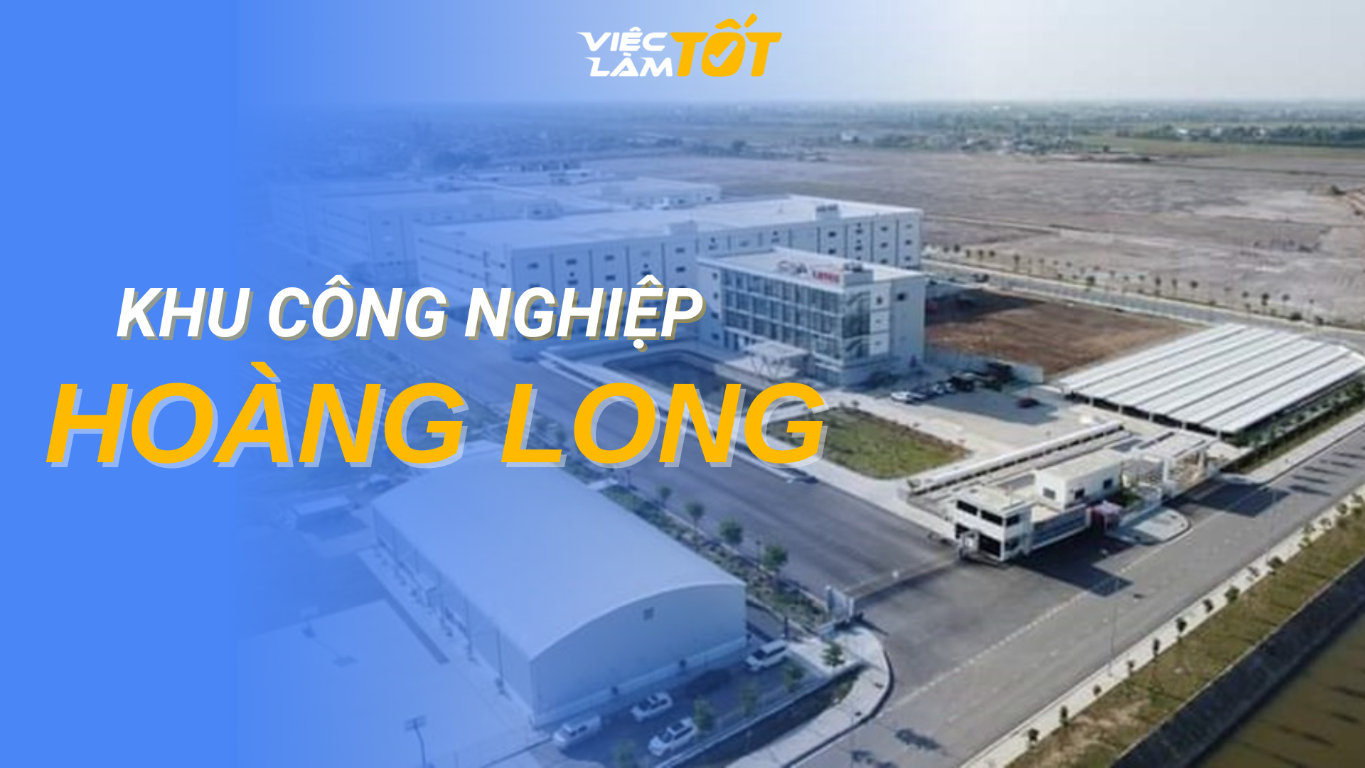 Tổng quan Khu Công Nghiệp Hoàng Long