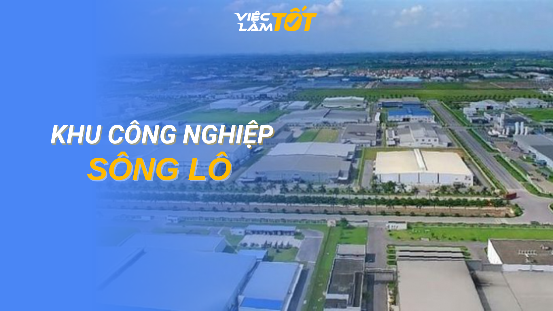 Tổng quan Khu công nghiệp Sông Lô