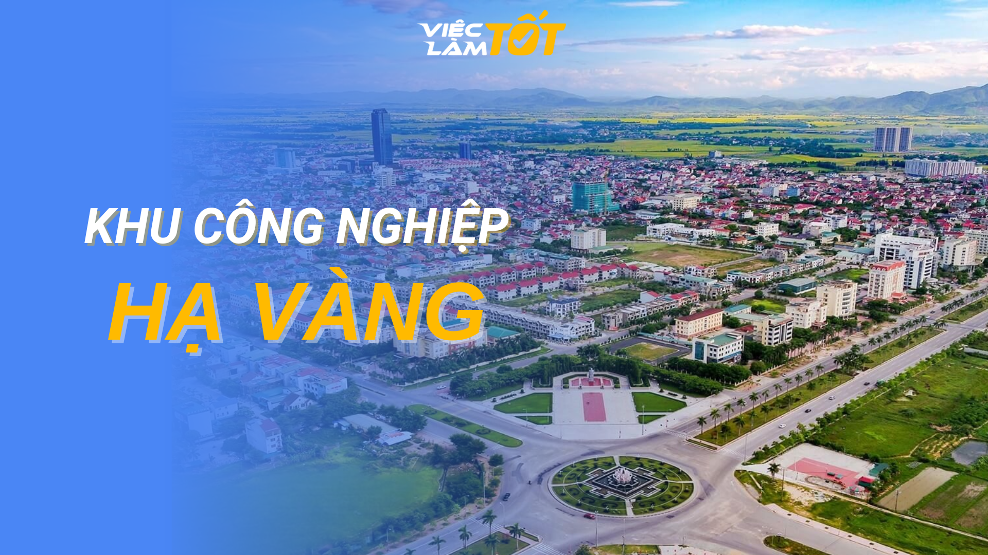 Tổng quan Khu Công nghiệp Hạ Vàng