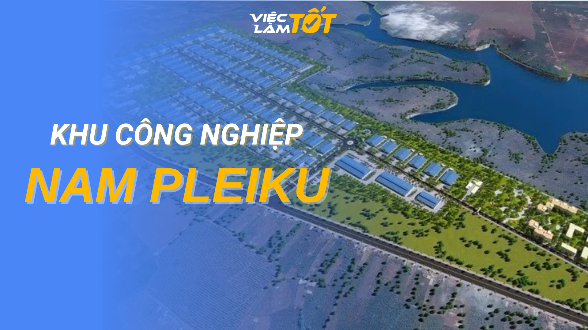 Tổng quan Khu Công nghiệp Nam Pleiku