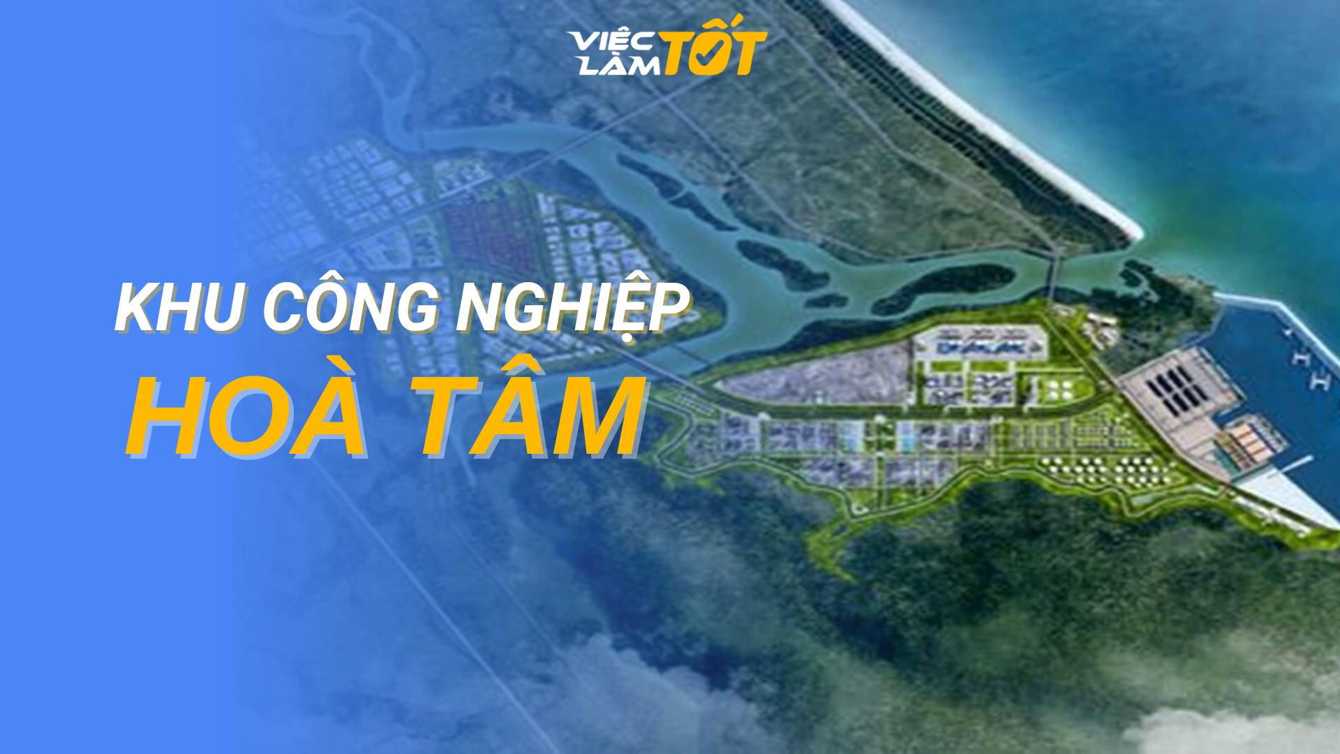 Tổng quan Khu Công Nghiệp Hoà Tâm