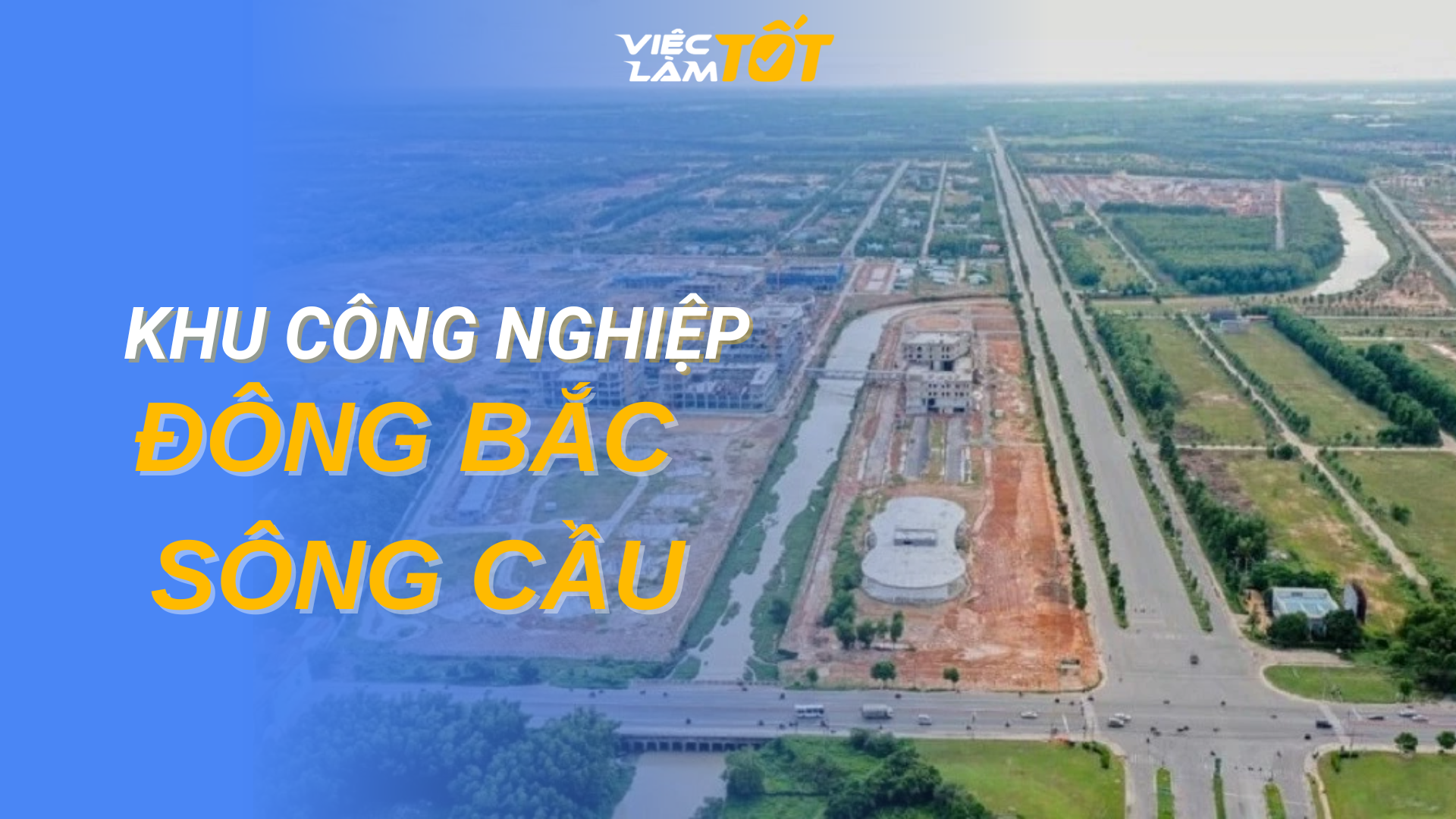 Tổng quan Khu Công nghiệp Đông Bắc Sông Cầu