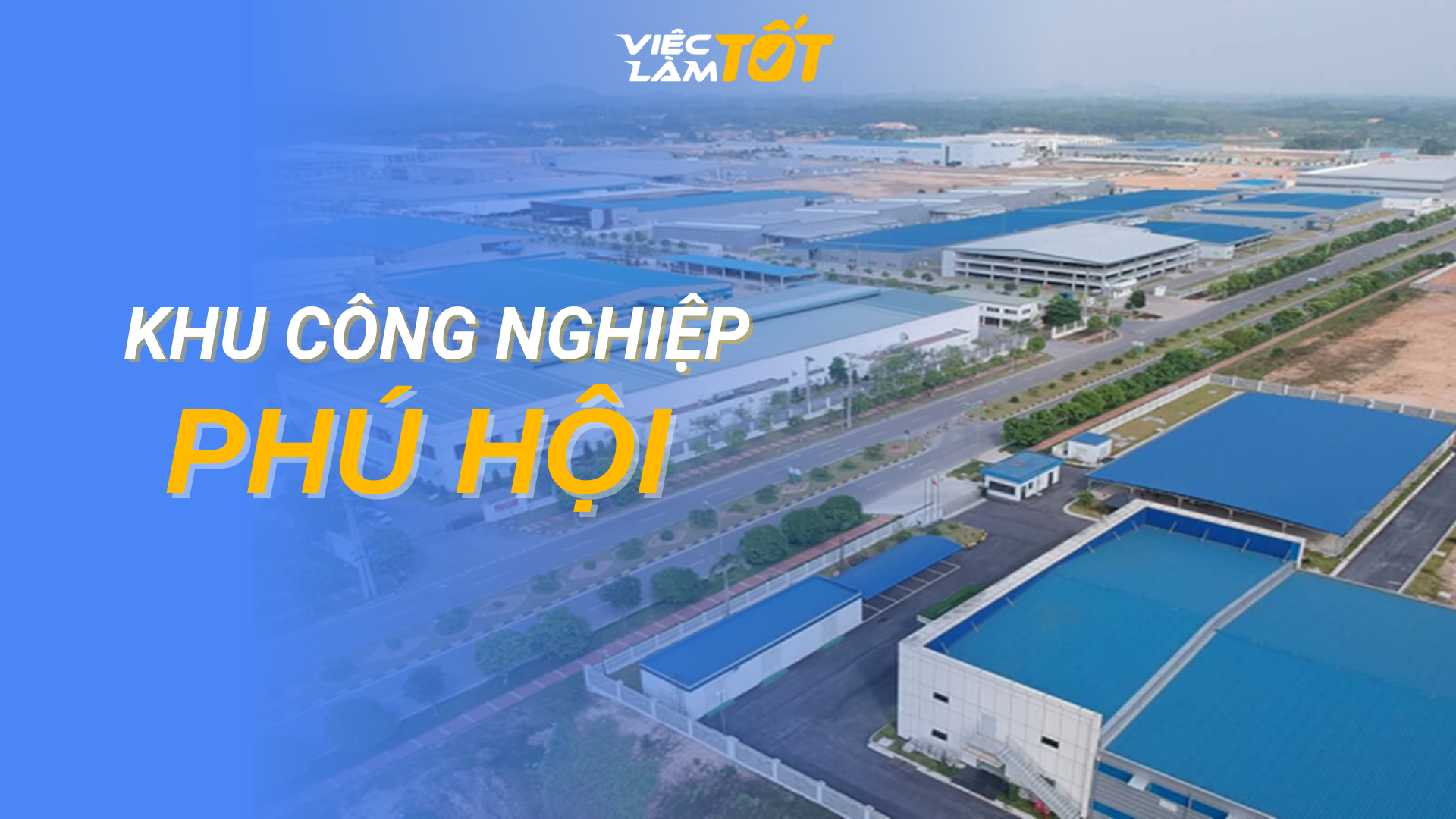 Tổng quan Khu Công nghiệp Phú Hội