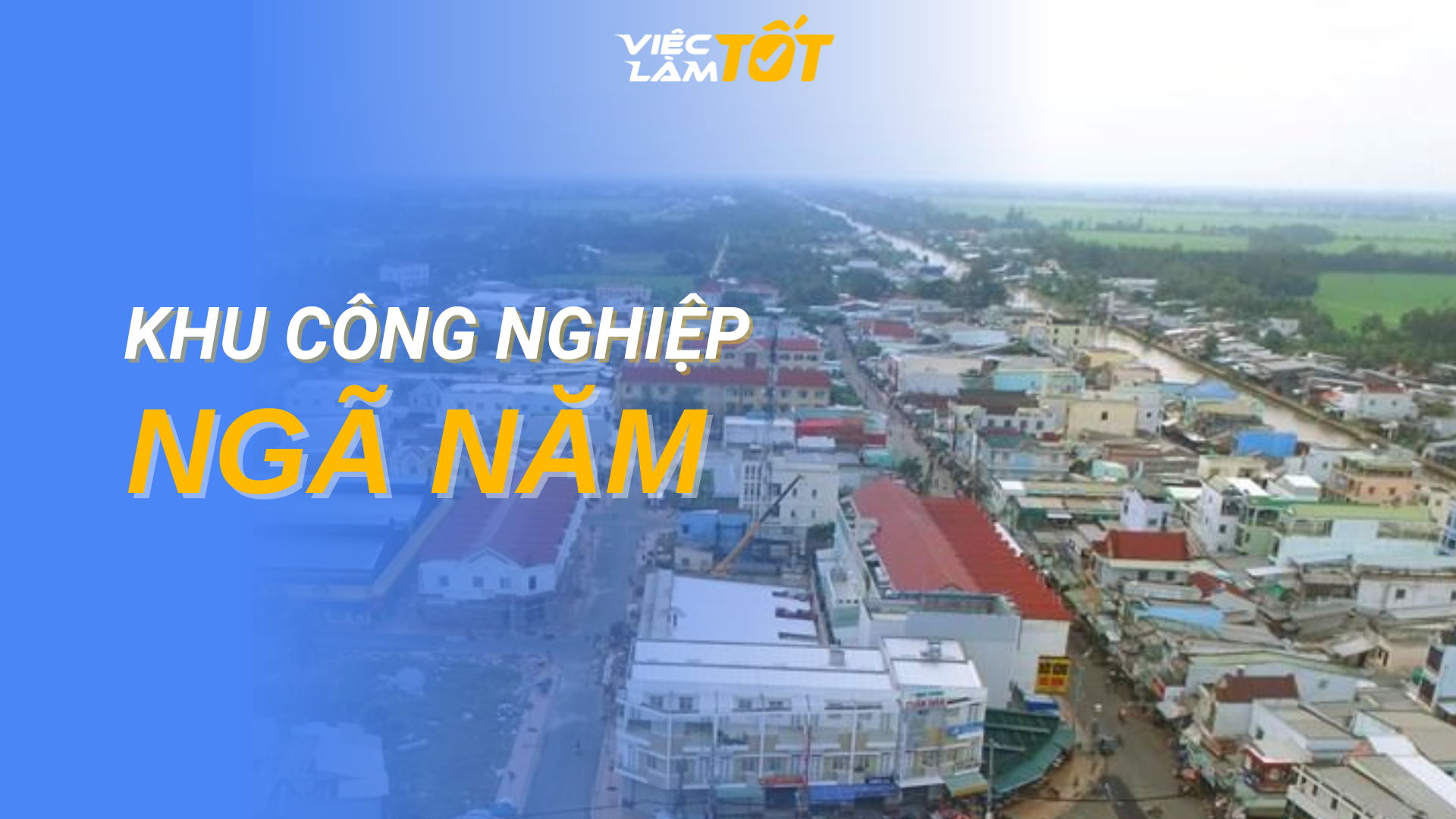 Tổng quan Khu công nghiệp Ngã Năm