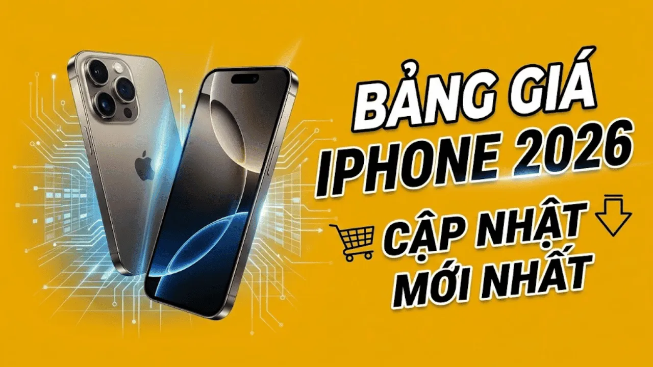 Bảng giá iPhone hiện nay mới nhất tháng 06/2026 (iPhone mới - cũ)