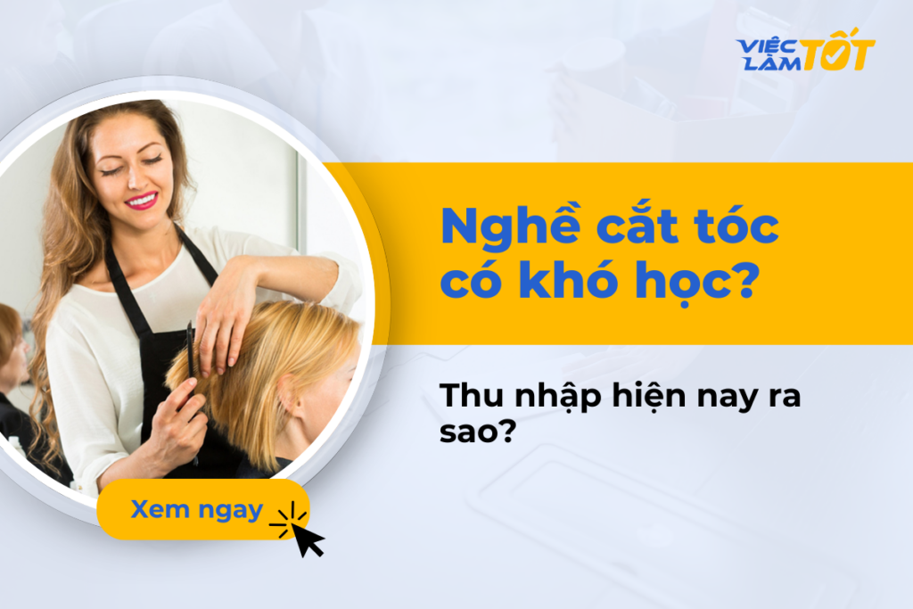 Nghề cắt tóc có khó học không và thu nhập hiện nay thế nào? nghề cắt tóc có khó học không