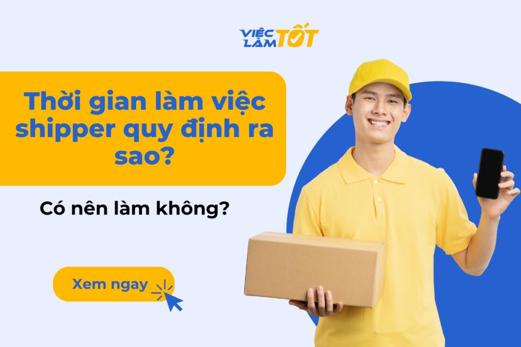 Thời gian làm việc shipper quy định ra sao? Có nên làm không? Tìm hiểu về thời gian làm việc shipper chuyên nghiệp