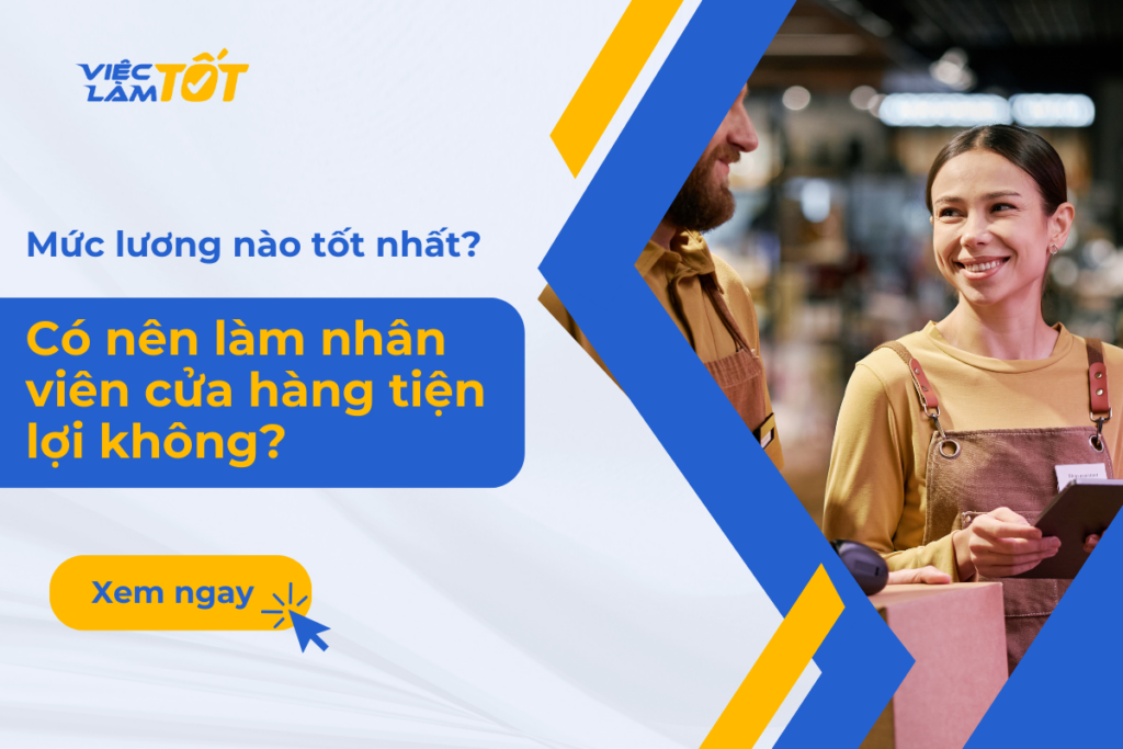 Có nên làm nhân viên cửa hàng tiện lợi không? Mức lương nào tốt nhất? Công việc của nhân viên cửa hàng tiện lợi chuyên nghiệp