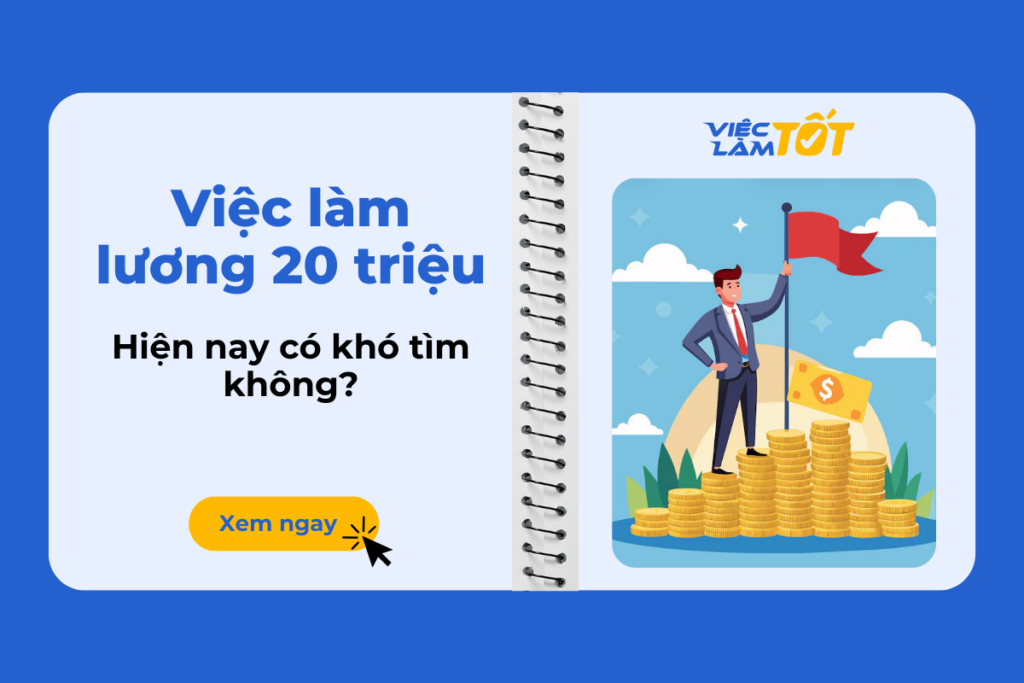Việc làm lương 20 triệu hiện nay có khó tìm không? việc làm lương 20 triệu