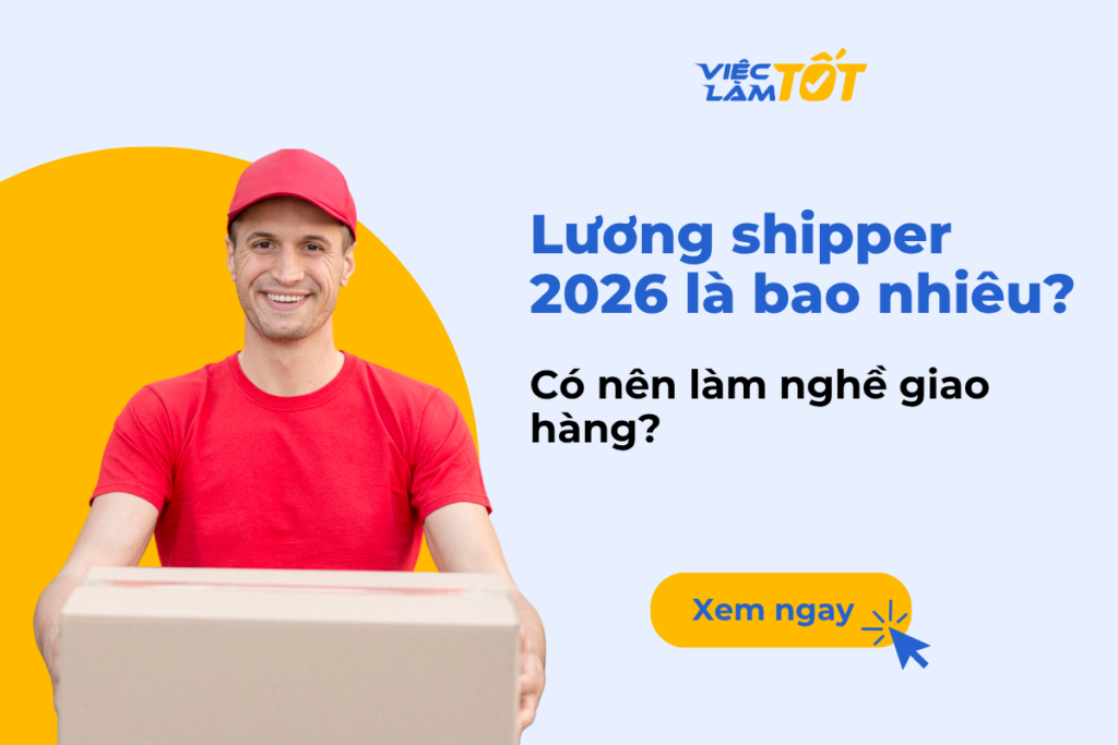 Lương shipper 2026 là bao nhiêu? Có nên làm nghề giao hàng? Lương shipper hấp dẫn