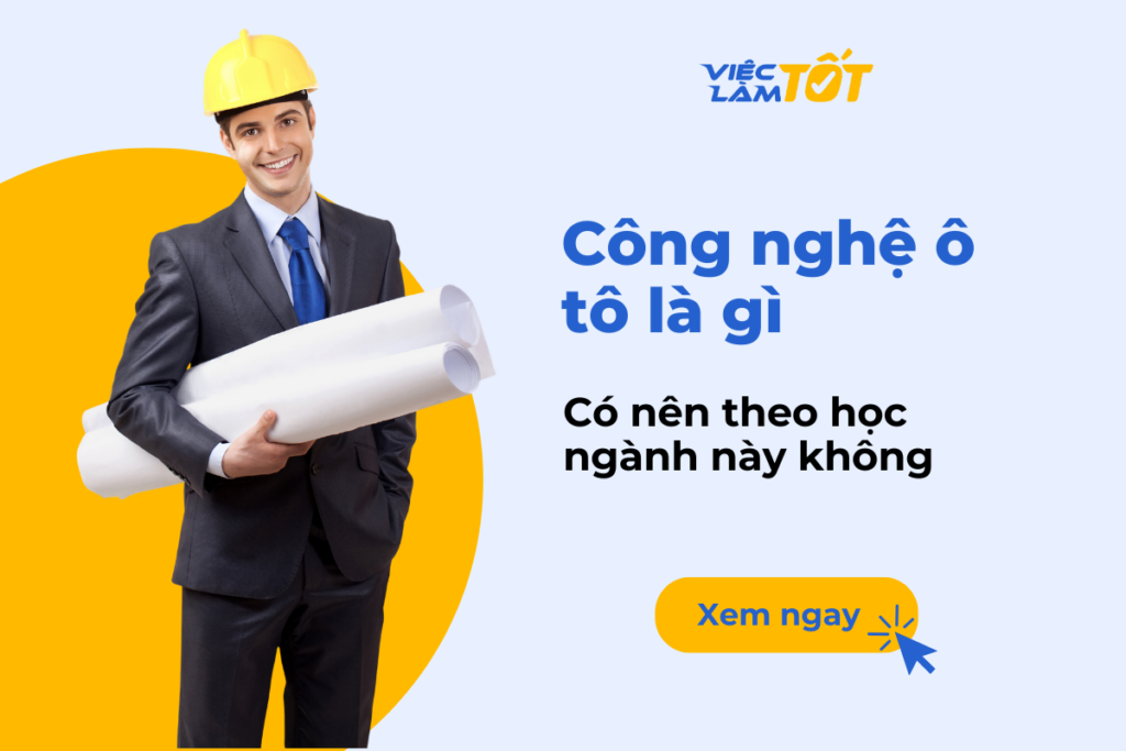 Công nghệ ô tô là gì? Có nên theo học ngành này không? Công nghệ ô tô là gì? Có nên theo học ngành này không?