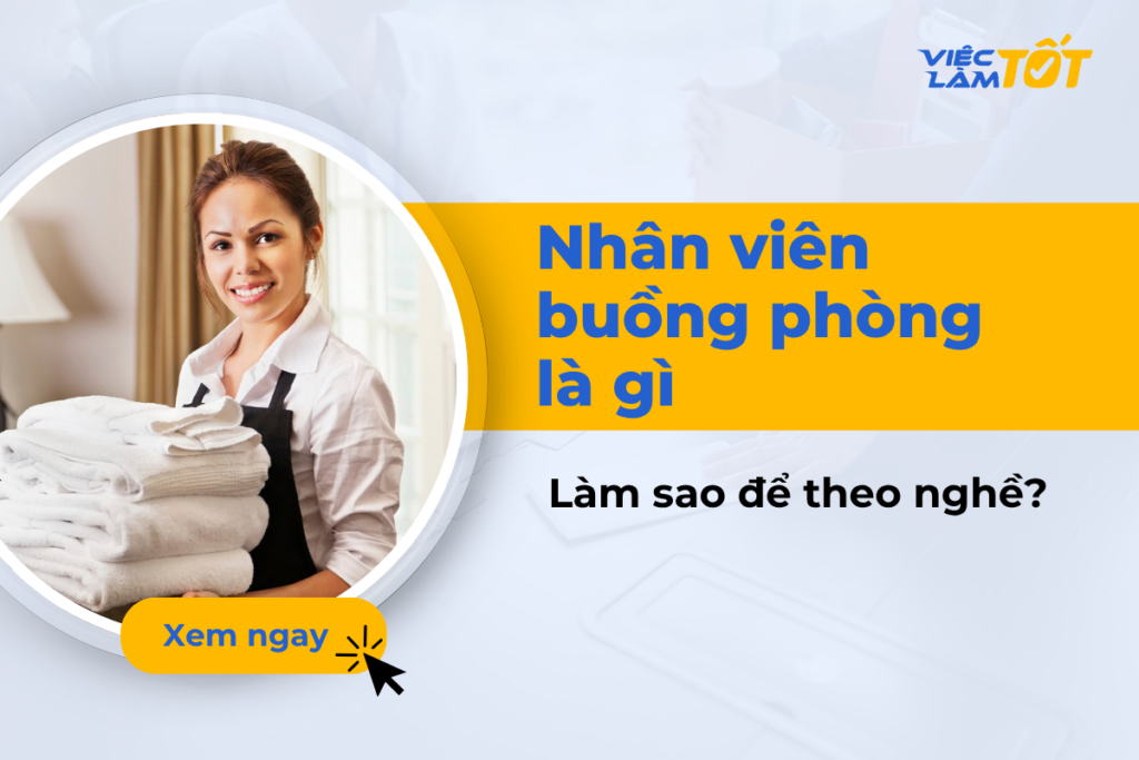 Nhân viên buồng phòng là gì? Làm sao để theo nghề này? nhân viên buồng phòng là gì