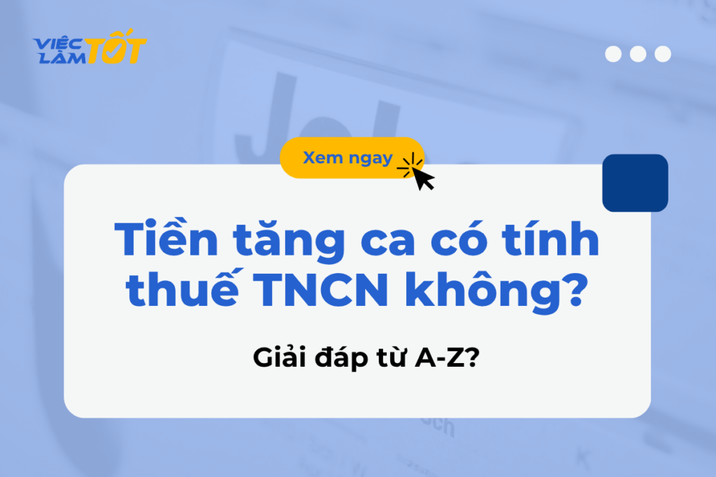 Tiền tăng ca có tính thuế TNCN không? Giải đáp từ A-Z? Giải đáp tiền tăng ca có tính thuế TNCN không