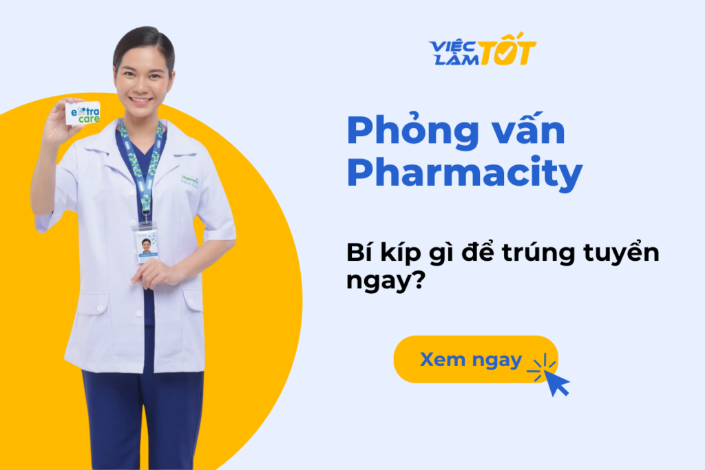 Phỏng vấn Pharmacity: Bí kíp gì để trúng tuyển ngay? phỏng vấn pharmacity