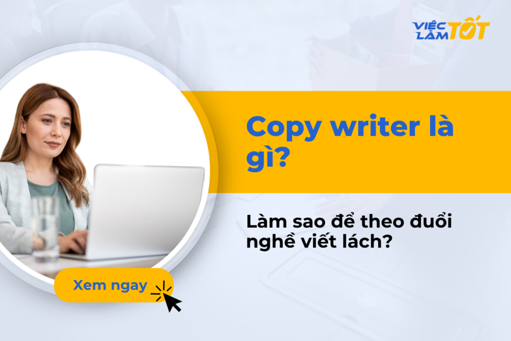 Copy writer là gì và làm sao để theo đuổi nghề viết lách? copy writer là gì