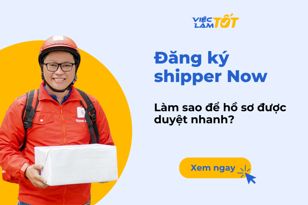 Đăng ký shipper Now ra sao để duyệt hồ sơ nhanh chóng? đăng ký shipper now làm gì