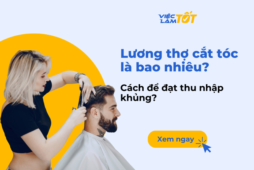 Lương thợ cắt tóc là bao nhiêu? Cách để đạt thu nhập khủng? lương thợ cắt tóc