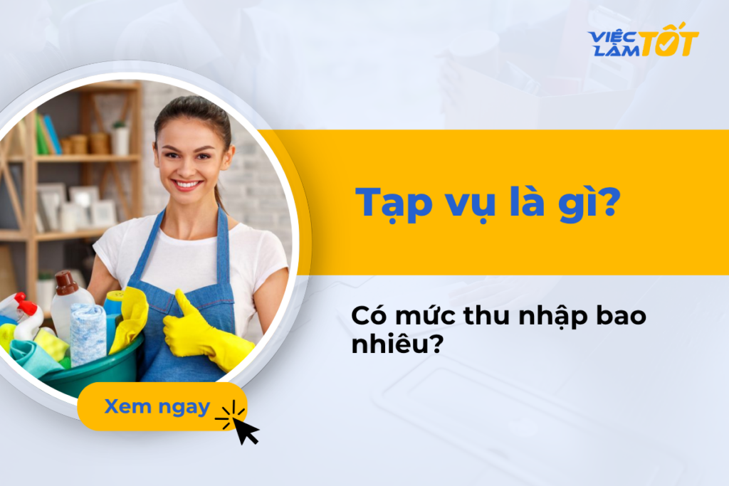Tạp vụ là gì? Công việc này có mức thu nhập bao nhiêu? Tạp vụ là gì