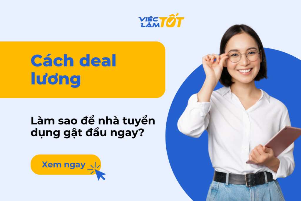 Cách deal lương tinh tế để nhà tuyển dụng gật đầu ngay? Cách deal lương thế nào cho hiệu quả