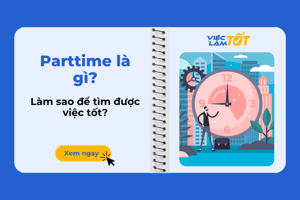 Parttime là gì? Làm sao tìm việc làm bán thời gian tốt? parttime là gì