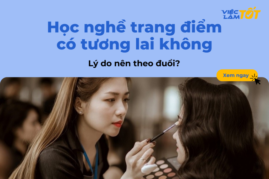 Học nghề trang điểm có tương lai không và lý do nên theo đuổi? Học nghề trang điểm có tương lai không và lý do nên theo đuổi?