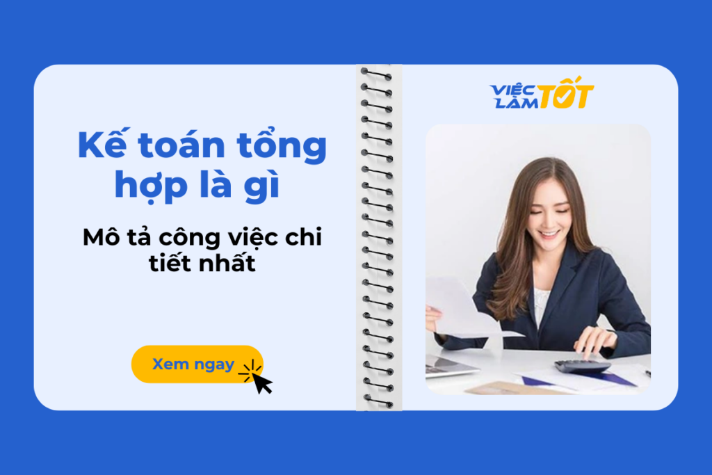Kế toán tổng hợp là gì và mô tả công việc chi tiết nhất