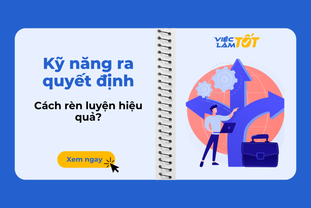 Kỹ năng ra quyết định là gì và cách rèn luyện hiệu quả? Kỹ năng ra quyết định là gì