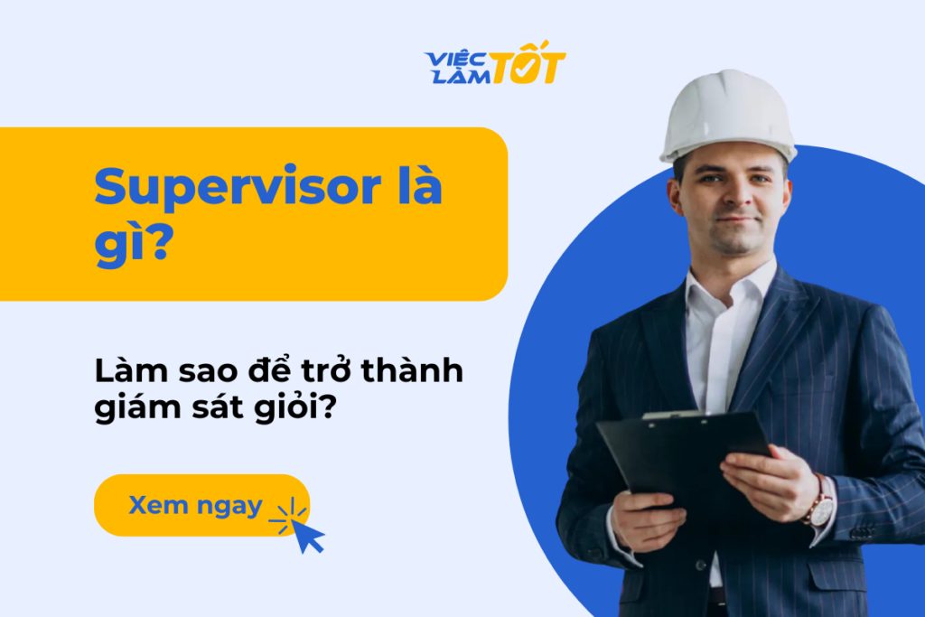 Supervisor là gì và làm sao để trở thành giám sát giỏi? supervisor là gì